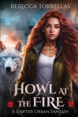 Howl at the Fire: An Urban Fantasy Shifter Thriller - Rebecca Torrellas - cover