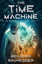 The Time Machine: The Peter Wheller Series - Part 1