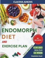 Endomorph Diet and Exercise Plan: Quick, Delicious Recipes and Workouts to Activate Your Metabolism, Burn Fat, and Lose Weight - with A 30-Day Meal Plan.