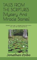 TALES FROM THE SCRIPTURES [Mystery And Miracle Stories]: Stories that may illuminate your path with the light of hope and faith!