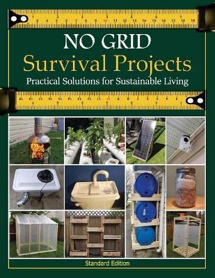 NO GRID Survival Projects, Practical Solutions for Sustainable Living: Cultivating a Self-Reliant Lifestyle for a Sustainable Future - Kenneth M Covey - cover