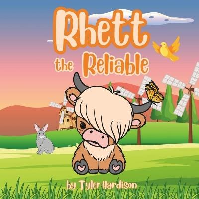 Rhett the Reliable: A Heart-Warming Story About a Highland Cow Who Finds Friendships & Love - Tyler Hardison - cover