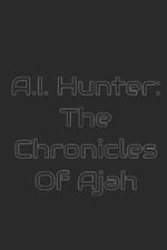 AI Hunter: The Chronicles of Ajah