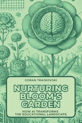 Nurturing Bloom's Garden: How AI Transforms the Educational Landscape - Goran Trajkovski - cover