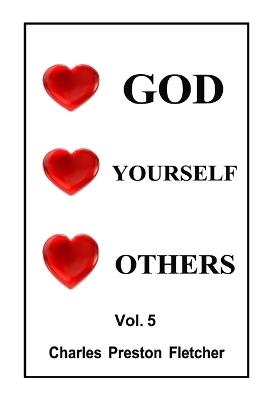 Love GOD - Love YOURSELF - Love OTHERS - Charles Preston Fletcher - cover
