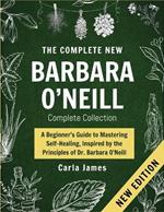 The New Dr. Barbara Complete Collection: The Key to A Beginner's Guide to Mastering Self-Healing, Inspired by the Principles of Dr. Barbara O'Neill