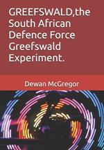 GREEFSWALD, the South African Defence Force Greefswald Experiment.