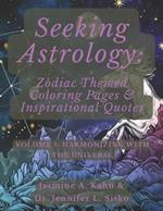 Seeking Astrology: Zodiac Themed Coloring Pages & Inspirational Quotes: VOLUME 5: Harmonizing with the Universe