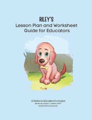 Riley's Lesson Plan and Worksheet Guide for Educators - Cassie L D'Addeo Lmft - cover