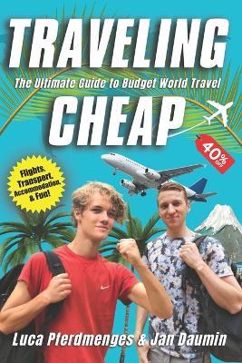 Traveling Cheap: The Ultimate Guide to Budget World Travel - Jan Daumin,Luca Pferdmenges - cover