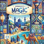 Morocco's Magic An Alphabet Journey