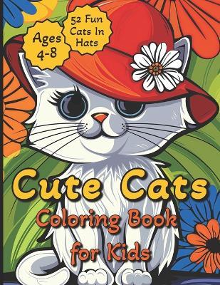 Cute Cats Coloring Book for Kids 4-8: One-Sided Coloring Pages with 52 Adorable Cats in Hats Designed to Positively Engage Children in Fun and Creative Artistic Activity Perfect for Boys & Girls - Aurora Soleil Publishing - cover