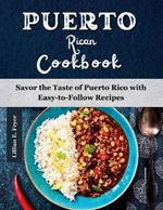 Puerto Rican Cookbook: Savor the Taste of Puerto Rico with Easy-to-Follow Recipes