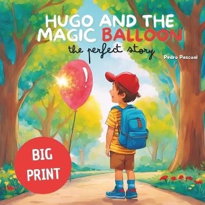 HUGO AND THE MAGIC BALLON (The Perfect Story): - A Children's Story about Friendship - Pedro Pascual Barreda - cover