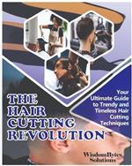 The Hair Cutting Revolution: Your Ultimate Guide to Trendy and Timeless Hair Cutting Techniques