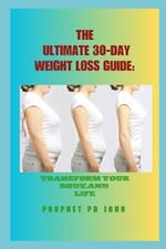 The Ultimate 30-Day Weight Loss Guide: Transform Your Body and Life