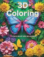 Stress Relief Relaxation Coloring: Adult Coloring Book: 3D Patterns, Animals, Flowers, Geometric Designs & More for Relaxation & Stress Relief.