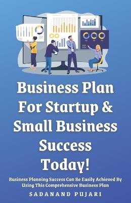 Business Plan: For Startup & Small Business Success Today! - Sadanand Pujari - cover