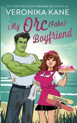 My Orc (Fake) Boyfriend - Caroline Lee,Veronika Kane - cover