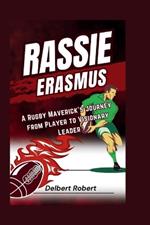 Rassie Erasmus: A Rugby Maverick's Journey from Player to Visionary Leader