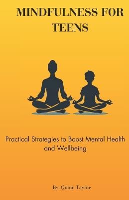 Mindfulness for Teens: Practical Strategies to Boost Mental Health and Wellbeing - Quinn Taylor - cover