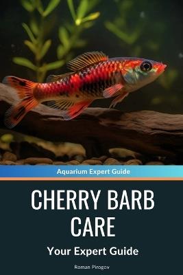 Cherry Barb Care: A Complete Guide - Roman Pirogov - cover