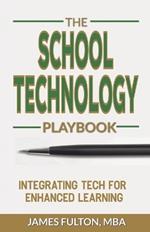 The School Technology Playbook: Integrating Tech for Enhanced Learning