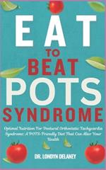Eat to Beat Pots Syndrome: Optimal Nutrition For Postural Orthostatic Tachycardia Syndrome: A POTS-Friendly Diet That Can Alter Your Health