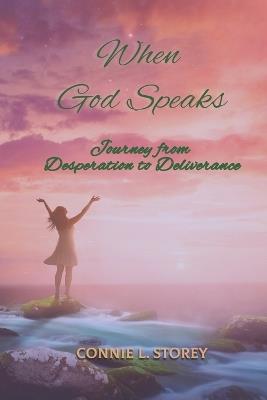 When God Speaks: Journey from Desperation to Deliverance - Connie L Storey - cover