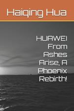 HUAWEI From Ashes Arise, A Phoenix Rebirth!