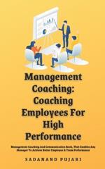 Management Coaching: Coaching Employees For High Performance