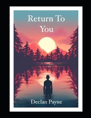 Return To You: The Subtle Art of Breaking the Chains of Addiction. - Declan Payne - cover