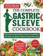 The Complete Gastric Sleeve Cookbook: High-Protein Recovery Recipes to Overcome Food Addiction, Lose Weight, and Maintain a Balanced Lifestyle After Surgery