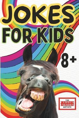 Jokes for Kids 8+: A Hilarious Collection of Funny, Silly, and Clean Jokes for Kids, Tweens, and Families - Famous Unknown Artists - cover