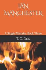 Ian Manchester (A Single Mistake: Book Three)