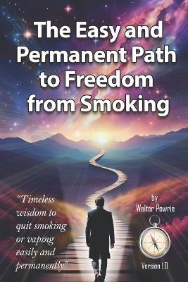 The Easy and Permanent Path to Freedom from Smoking - Walter Powrie - cover