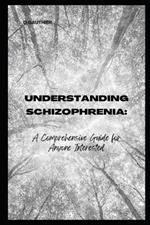 Understanding Schizophrenia: A Comprehensive Guide for Anyone Interested