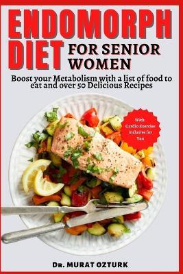 Endomorph Diet Cookbook for Senior Women: Boost your Metabolism with a list of food to eat and over 50 Delicious Recipes - Murat Ozturk - cover
