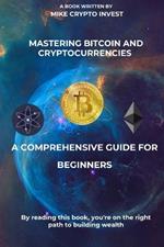 Mastering Bitcoin and Cryptocurrencies: A Comprehensive Guide for Beginners