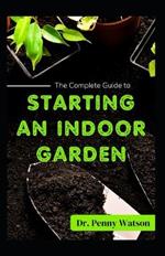Starting an Indoor Garden: A Comprehensive Guide to Growing Plants Indoor