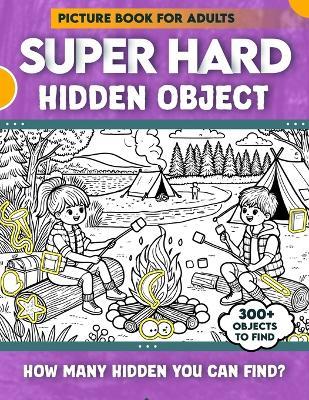 Hidden Object Super Hard Picture Book For Adults: 300+ objects to find can you find the hidden heart, egg, hat, slice of pie? - Wonder Finds - cover