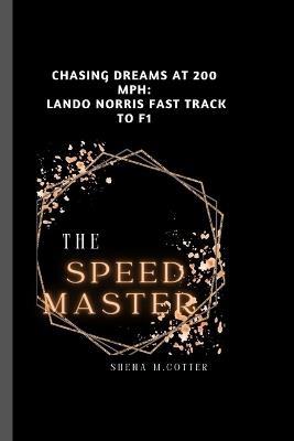 The Speed Master: Chasing Dreams at 200 MPH - Shena M Cotter - cover