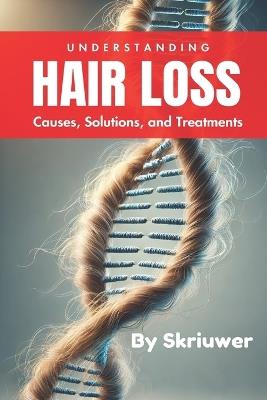 Understanding Hair Loss in Men: Causes, Solutions, and Treatments - Skriuwer Com - cover