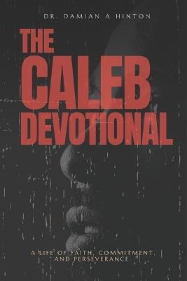 The Caleb Devotional: A Life of Faith, Commitment, and Perserverance - Damian Alexander Hinton - cover