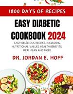Easy Diabetic Cookbook 2024: Easy Delicious Recipes, Including Nutritional Values, Health Benefits, Meal Plan and More