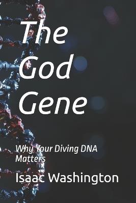 The God Gene: Why Your Diving DNA Matters - Isaac Henry Washington - cover