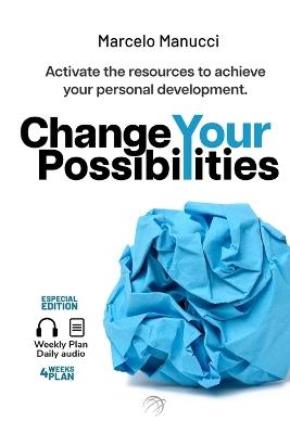 Change your possibilities: Activate the resources of personal transformation to achieve the personal development, happiness, and personal growth you deserve. - Marcelo Manucci - cover