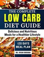 The Complete Low Carb Diet Guide: Delicious and Nutritious Meals for a Healthier Lifestyle