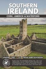 Explore Southern Ireland: Your Compact Guide to Cork, Limerick, and Waterford's Top Attractions (Full Color)