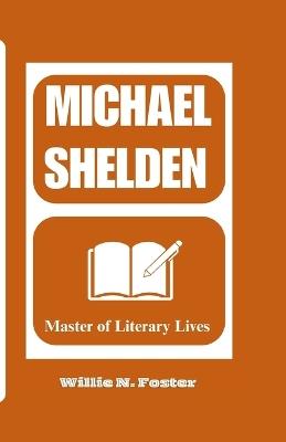 Michael Shelden: Master of Literary Lives - Willie N Foster - cover